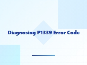Diagnosing P1339 Error Code Causes and Solutions