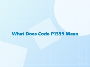 What Does Code P1339 Mean