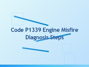 Code P1339 Engine Misfire Diagnosis Steps