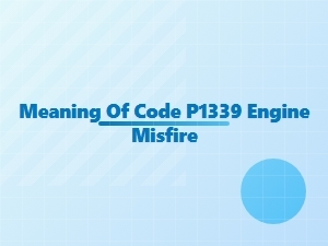 Meaning of Code P1339 Engine Misfire