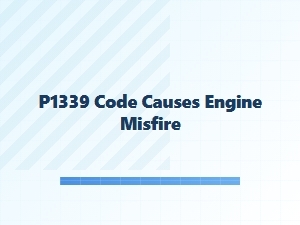 P1339 Code Causes Engine Misfire