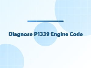 Diagnose P1339 Engine Code Causes and Fixes