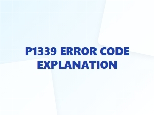 P1339 Error Code Explanation and Fixes