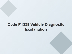 Code P1339 Vehicle Diagnostic Explanation