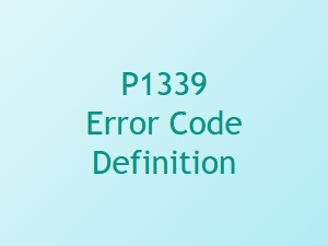 P1339 Error Code Definition for Vehicle Diagnostics